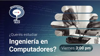 Conozca la carrera de Ingeniería en Computadores Conversemos con el TEC [upl. by Aisan871]