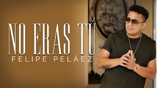 Felipe Peláez  No Eras Tú Video Oficial [upl. by Politi498]