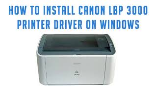 How to Install Canon LBP 3000 Printer in Windows 10 [upl. by Nosreip]