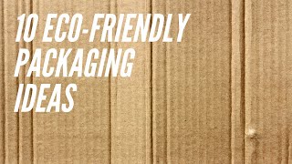 10 EcoFriendly Packaging Ideas [upl. by Notpmah]