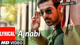 AJNABI Lyrical  Madras Cafe  John Abraham Rashi Khanna  Zebunissa Bangash  Shantanu Moitra [upl. by Pence]