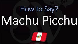 How to Pronounce Machu Picchu CORRECTLY [upl. by Hildagard]