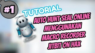 TUTORIAL  AUTO HUNT SEAL ONLINE MACRO RECORDER JITBIT ON HAX [upl. by Raamaj]