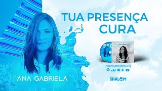 Ana Gabriela  Tua Presença Cura Álbum SEDE [upl. by Ahsenauj]