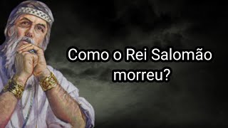 COMO O REI SALOMÃO MORREU [upl. by Severn668]