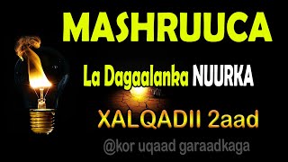 MASHRUUCA LA DAGAALANKA NUURKAXalqadi 2aadKor uqaad garaadkaga [upl. by Lippold]