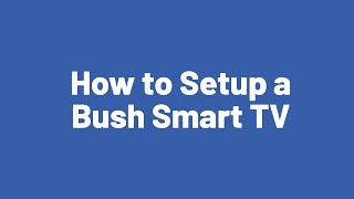 How to Setup a Bush Smart TV [upl. by Hnah453]