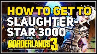 How to get to Slaughterstar 3000 Borderlands 3 [upl. by Nrobyalc]