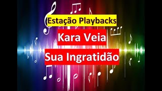 Kara Veia  Sua Ingratidão  Playback [upl. by Welles]