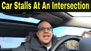 Car Stalls At An Intersection3 Possible Causes [upl. by Ketty832]