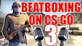 WHEN A BEATBOXER PLAYS CSGO 3 [upl. by Star]