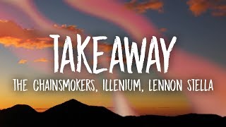 The Chainsmokers Illenium  Takeaway Lyrics ft Lennon Stella [upl. by Rosner]