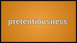 Pretentiousness Meaning [upl. by Efal]