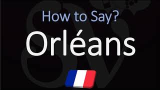 How to Pronounce Orléans  Top French City Pronunciation [upl. by Zoe]