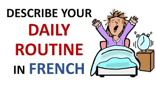 French Lesson 32  Describe your DAILY ROUTINE in French Daily Life Habits Le quotidien La rutina [upl. by Jurkoic601]