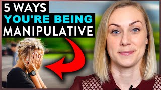 5 Ways You Are Being Manipulative [upl. by Amling]