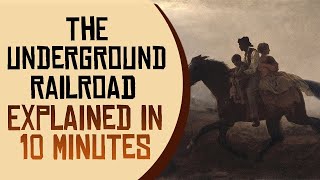 The Underground Railroad Explained in 10 Minutes [upl. by Aleunamme169]