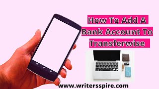 How To Add a Bank Account To TransferWise Now Wise [upl. by Ahsatel]