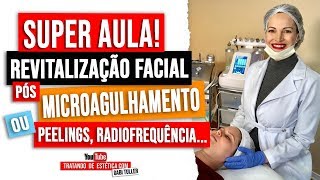 Super Aula de Revitalização Facial Pós Microagulhamento ou Peeling ou Radiofrequência [upl. by Wendel]