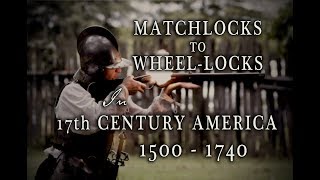 From Matchlocks to WheelLocks in Early America  1500 to 1740 [upl. by Elsbeth]