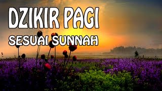 DZIKIR PAGI sesuai Sunnah  Seri Dzikir Pagi dan Petang [upl. by Metzger]