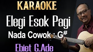 Elegi Esok Pagi Karaoke Ebiet G Ade  nada cowok G Original [upl. by Eduard]