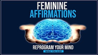 Feminine Affirmations  Reprogram Your Mind While You Sleep [upl. by Eudoxia]