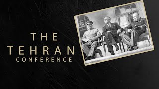 The Tehran Conference  What Happened [upl. by Otxis163]