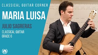 Maria Luisa by Julio Sagreras  Grade 6 Repertoire for Classical Guitar [upl. by Relluf63]