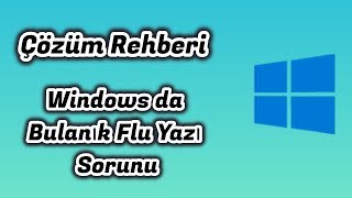 Çözüm Rehberi  Windows da Bulanık Flu Yazı Sorunu [upl. by Adeline729]