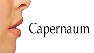 How To Say Capernaum [upl. by Nulubez]