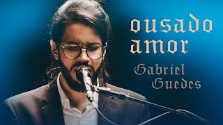 Gabriel Guedes  Ousado Amor Ao Vivo  EP Eterno Presente [upl. by Asilehs]