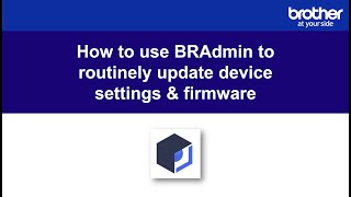 How to use BRAdmin to routinely update device settings amp firmware [upl. by Chladek]