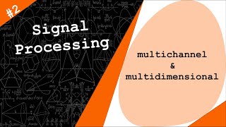 Multichannel and Multidimensional signals  Digital Signal Processing  2 [upl. by Chari]