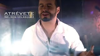 Nelson Velásquez  Atrévete Video Oficial [upl. by Ruenhcs312]