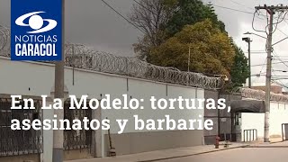 Horrores en cárcel La Modelo torturas asesinatos y barbarie tras las rejas [upl. by Fillian]