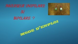 Inverseur unipolaire ou bipolaire  TUTORIEL [upl. by Orth892]