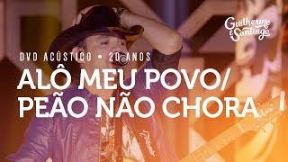 Guilherme e Santiago  Alô Meu Povo  Peão Não Chora  DVD Acústico 20 anos [upl. by Jael]