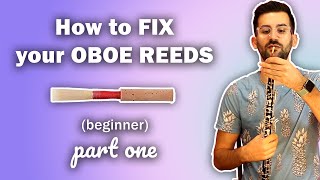 How to FIX your OBOE REEDS  Beginner Part 1 [upl. by Gorga]