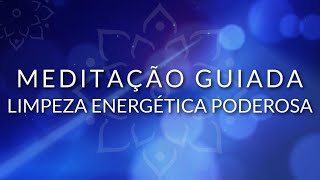 MEDITAÇÃO GUIADA LIMPEZA ENERGÉTICA PROFUNDA BEM ESTAR [upl. by Itsur]