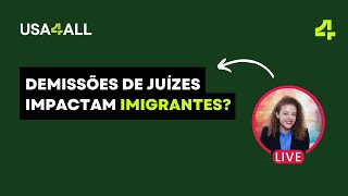 Demissões de Juízes impactarão imigrantes E agora [upl. by Rinaldo]