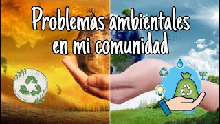 Problemas ambientales en mi comunidad [upl. by Treble]