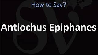 How to Pronounce Antiochus Epiphanes CORRECTLY [upl. by Edrahs]