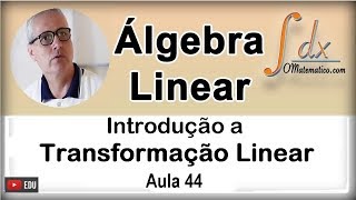 GRINGS  Introdução a Transformação Linear   Aula 44 [upl. by Ellenwahs]