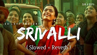 Srivalli  Lofi Slowed  Reverb  Javed Ali  SR Lofi [upl. by Areik]