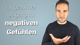 Negative Gefühle Der einzig gesunde Umgang Emotionale Intelligenz entwickeln [upl. by Sicard]