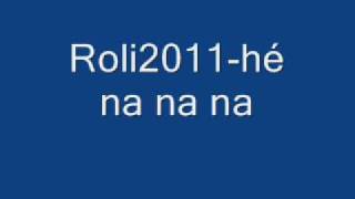 Roli2011hé na na nawmv [upl. by Chretien]