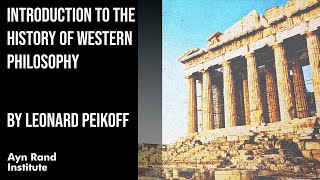 Introduction to the History of Western Philosophy by Leonard Peikoff part 1 of 50 [upl. by Rehposirhc]