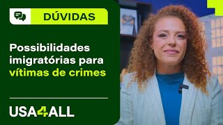 Possibilidades imigratórias para vítimas de crimes nos EUA [upl. by Nylirad]