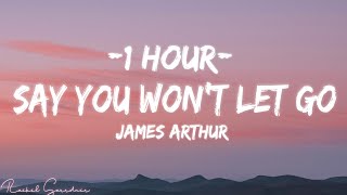 1HOUR Say You Wont Let Go Lyrics  James Arthur  Video 4k [upl. by Nerissa]